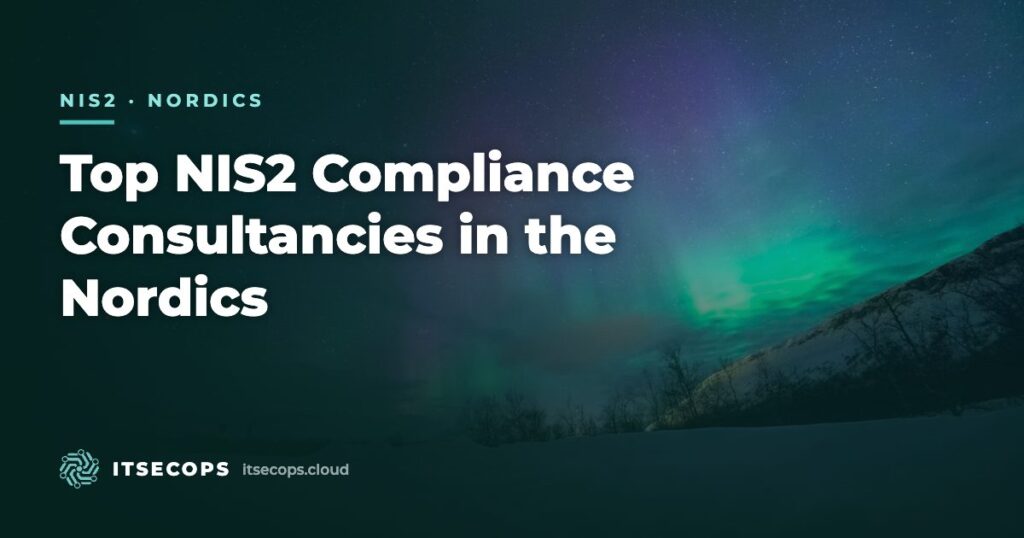 Top NIS2 Compliance Consultancies in the Nordics — ITSECOPS