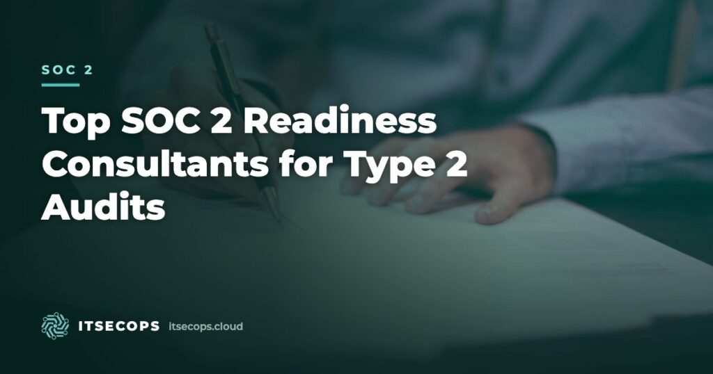 Top SOC 2 Readiness Consultants for Type 2 Audits — ITSECOPS